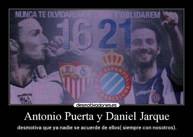 Antonio Puerta y Daniel Jarque - desmotiva que ya nadie se acuerde de ellos( siempre con nosotros).