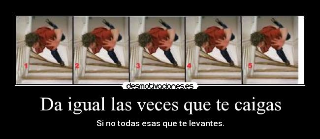Da igual las veces que te caigas -