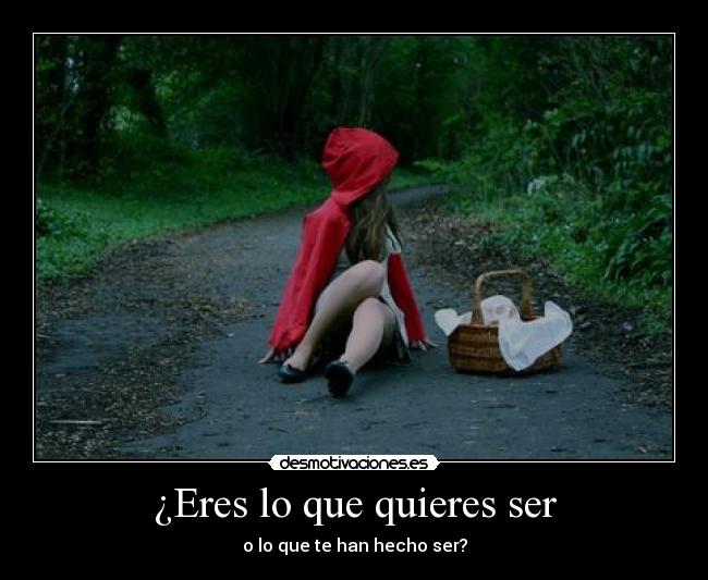 ¿Eres lo que quieres ser - o lo que te han hecho ser?