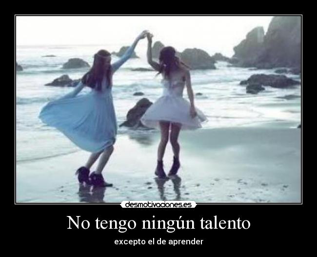 No tengo ningún talento -