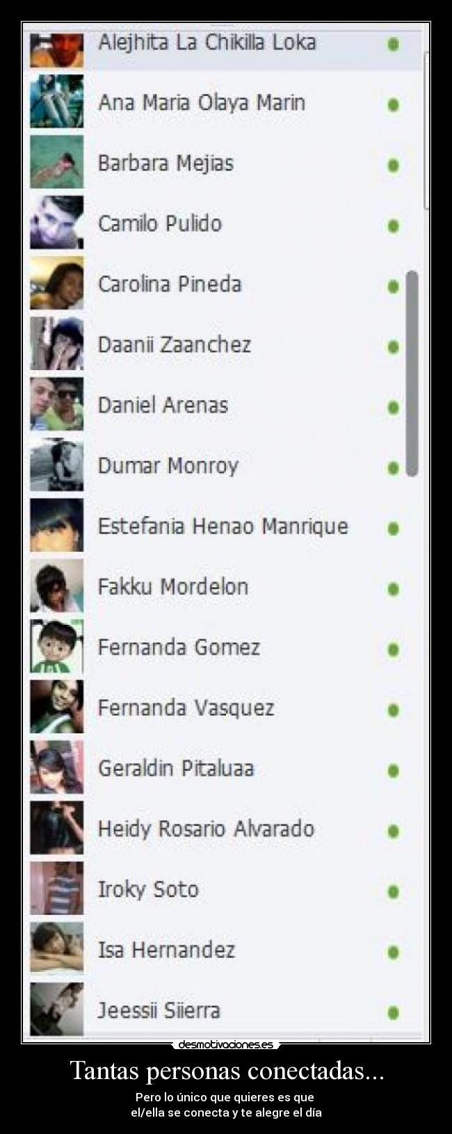 Tantas personas conectadas... - Pero lo único que quieres es que
el/ella se conecta y te alegre el día