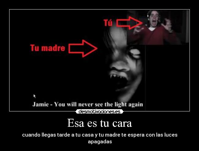 Esa es tu cara - cuando llegas tarde a tu casa y tu madre te espera con las luces apagadas
