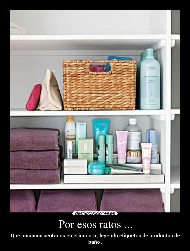 Por esos ratos ... -