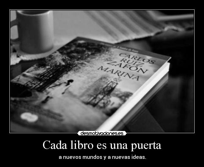 Cada libro es una puerta - a nuevos mundos y a nuevas ideas.