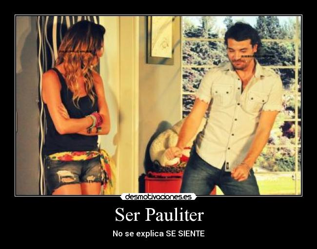 Ser Pauliter - No se explica SE SIENTE