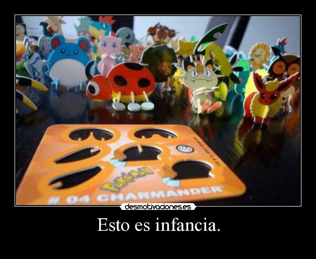 Esto es infancia. -