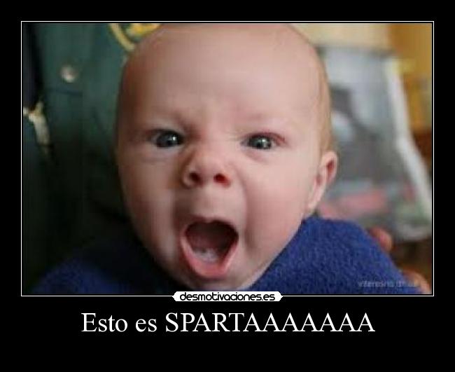 Esto es SPARTAAAAAAA - 