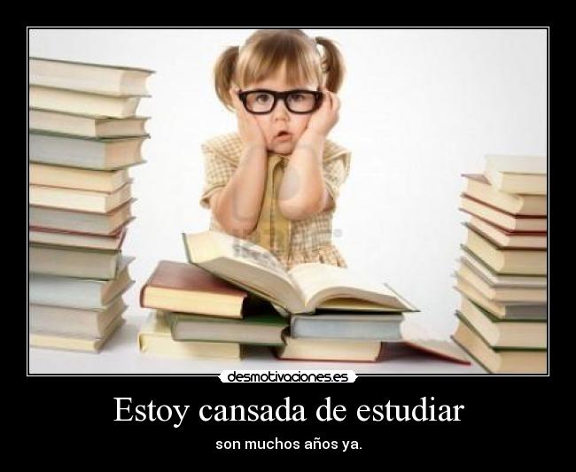 Estoy cansada de estudiar - 