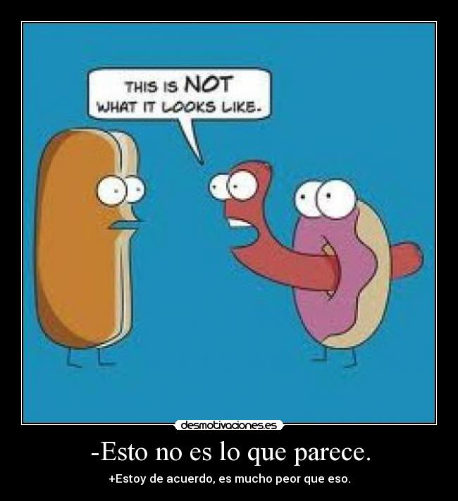-Esto no es lo que parece. -