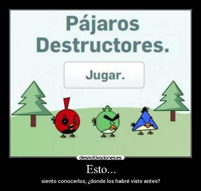 Esto... - siento conocerlos, ¿donde los habré visto antes?