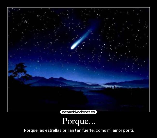 Porque... - Porque las estrellas brillan tan fuerte, como mi amor por ti.