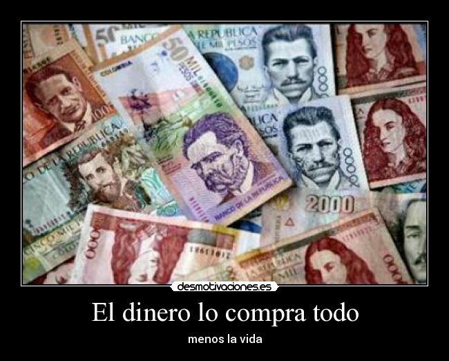 El dinero lo compra todo - menos la vida