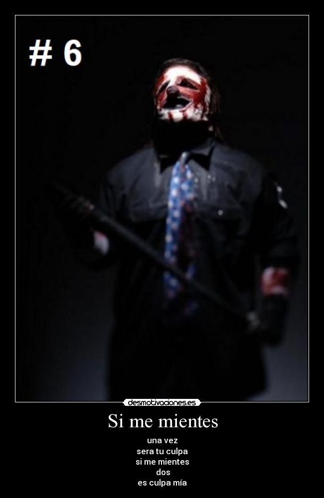 Si me mientes - una vez
sera tu culpa
si me mientes
 dos
es culpa mía
