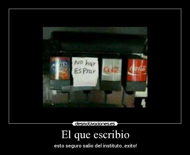 El que escribio - esto seguro salio del instituto..exito!