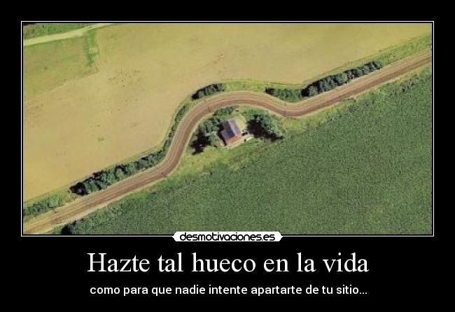 Hazte tal hueco en la vida - 