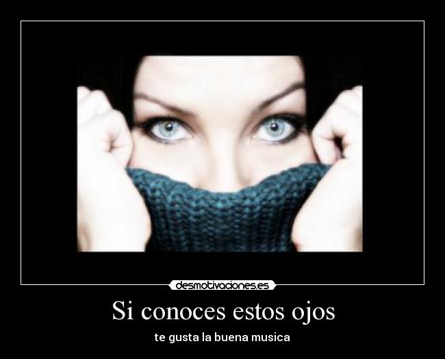 Si conoces estos ojos - te gusta la buena musica