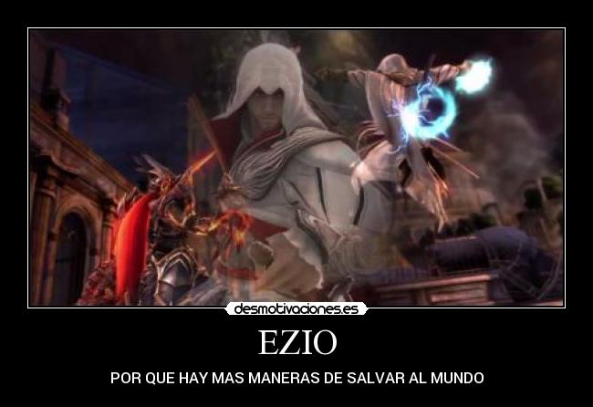 EZIO - POR QUE HAY MAS MANERAS DE SALVAR AL MUNDO