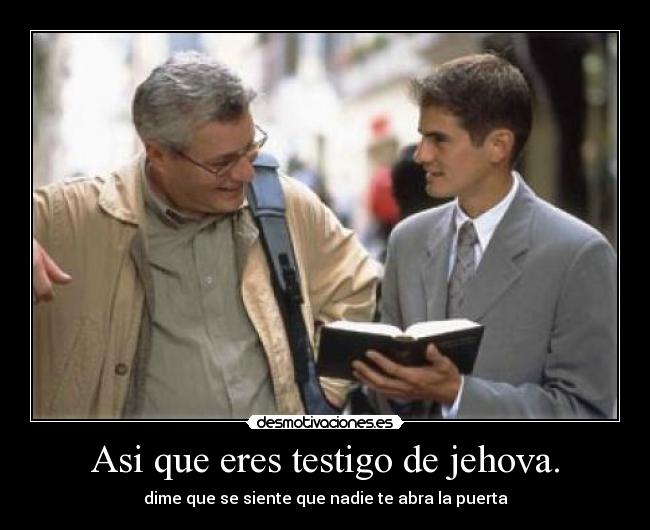 Asi que eres testigo de jehova. - 