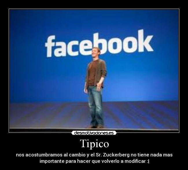 Tipico - nos acostumbramos al cambio y el Sr. Zuckerberg no tiene nada mas
importante para hacer que volverlo a modificar :|