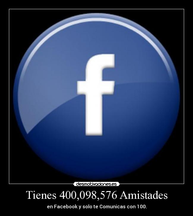 Tienes 400,098,576 Amistades - en Facebook y solo te Comunicas con 100.