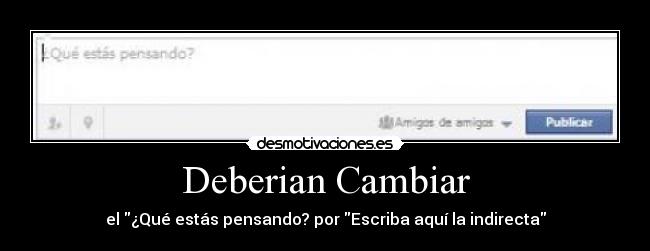 Deberian Cambiar - el ¿Qué estás pensando? por Escriba aquí la indirecta