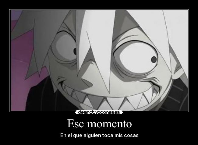 Ese momento - En el que alguien toca mis cosas