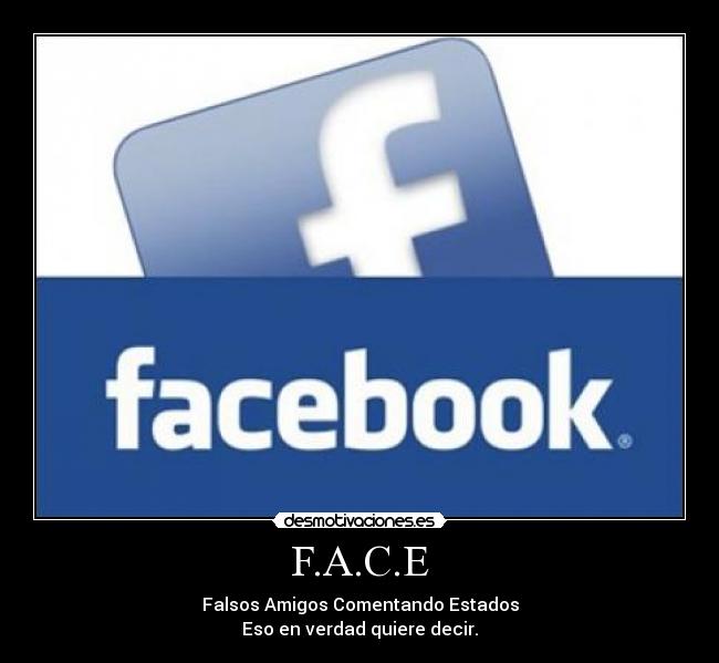 F.A.C.E - Falsos Amigos Comentando Estados
Eso en verdad quiere decir.