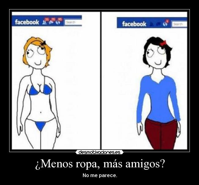 ¿Menos ropa, más amigos? - No me parece.