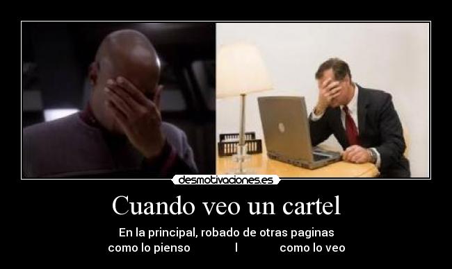 Cuando veo un cartel - En la principal, robado de otras paginas
como lo pienso                l               como lo veo