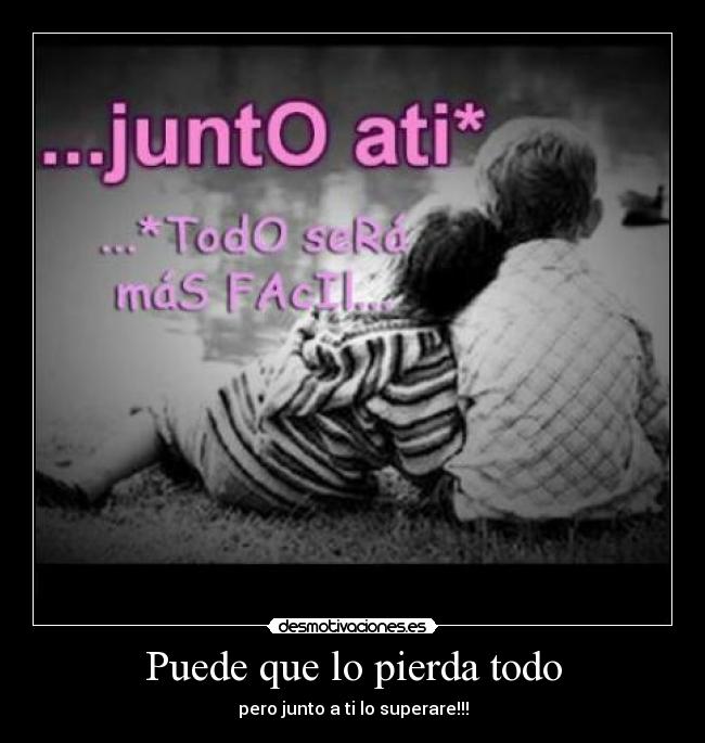 Puede que lo pierda todo - 