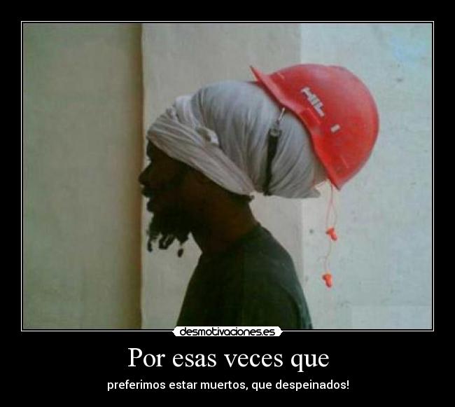 Por esas veces que -