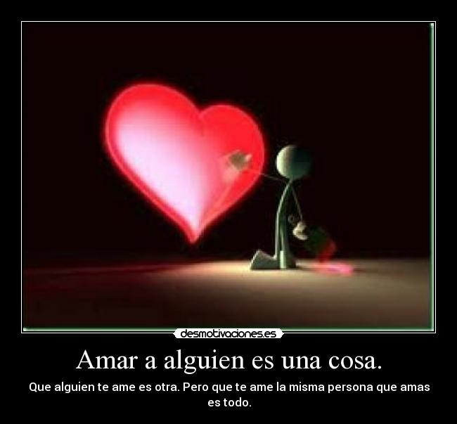 Amar a alguien es una cosa. - 