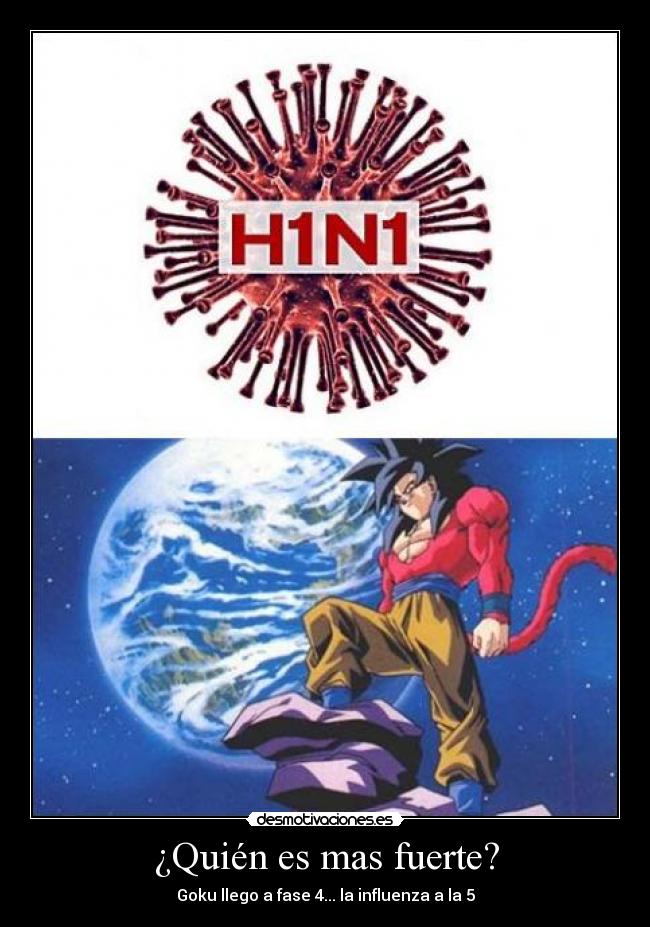 ¿Quién es mas fuerte? - Goku llego a fase 4... la influenza a la 5