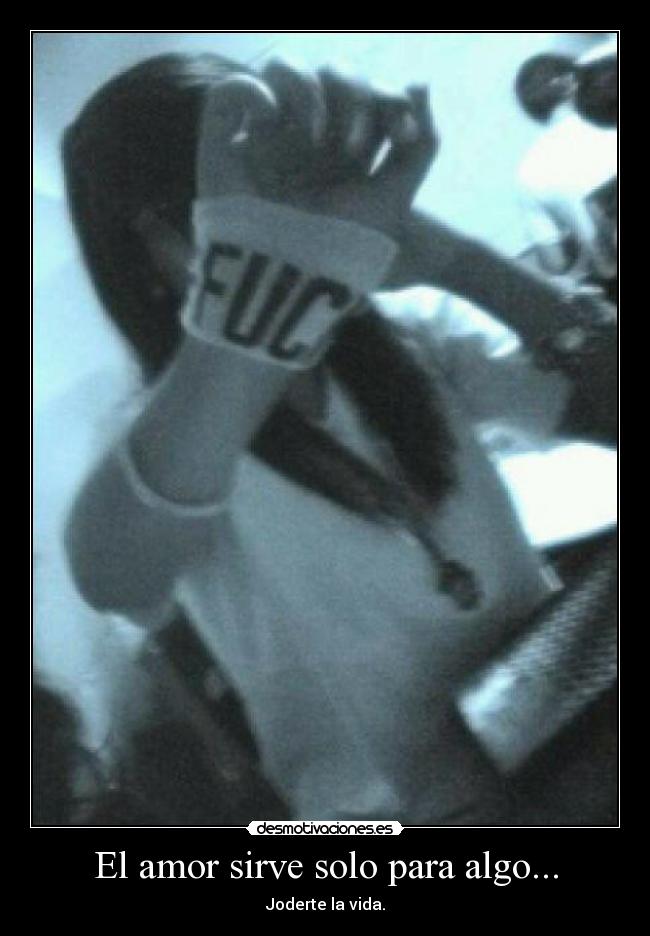 El amor sirve solo para algo... -