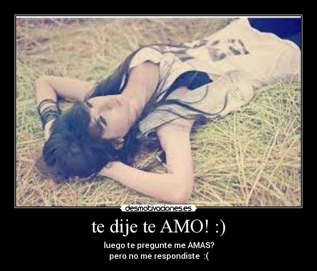 te dije te AMO! :) - 