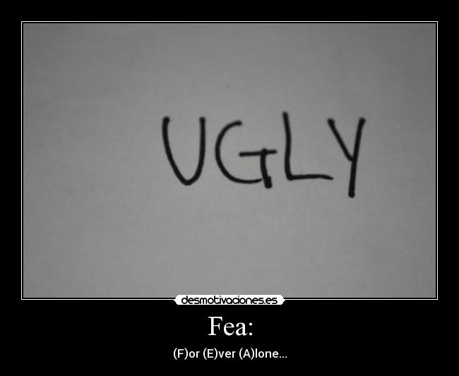 Fea: - (F)or (E)ver (A)lone...