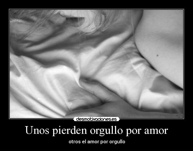 Unos pierden orgullo por amor -