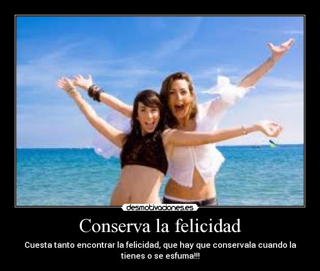 Conserva la felicidad - 