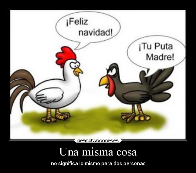 Una misma cosa - no significa lo mismo para dos personas