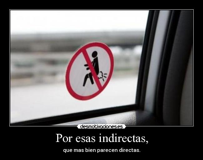 Por esas indirectas, - 