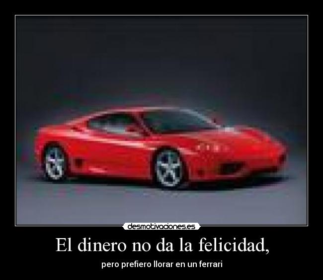 El dinero no da la felicidad, -