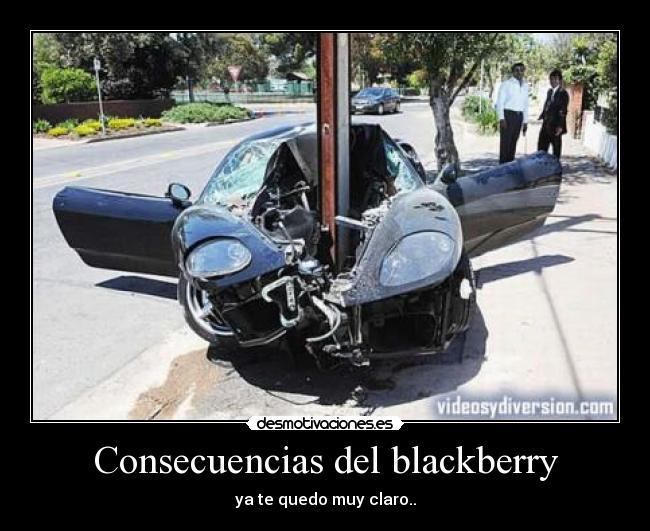 Consecuencias del blackberry - ya te quedo muy claro..