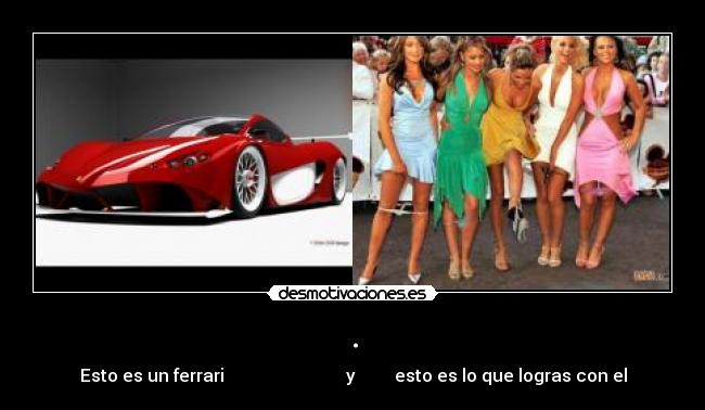 . - Esto es un ferrari                            y         esto es lo que logras con el
