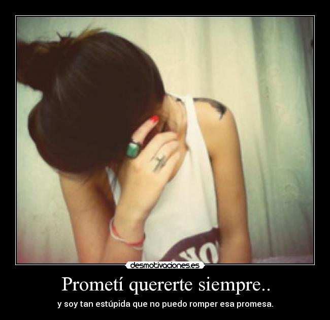 Prometí quererte siempre.. - 