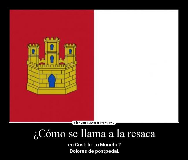 ¿Cómo se llama a la resaca - en Castilla-La Mancha?
Dolores de postpedal.