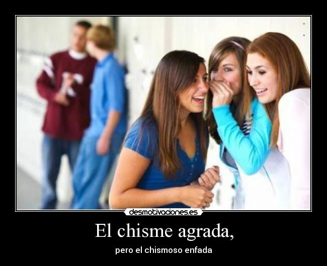 El chisme agrada, - pero el chismoso enfada