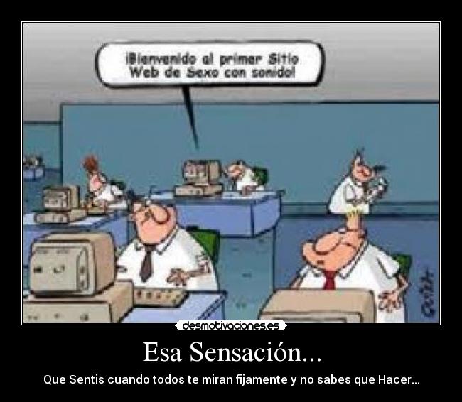 Esa Sensación... - Que Sentis cuando todos te miran fijamente y no sabes que Hacer...