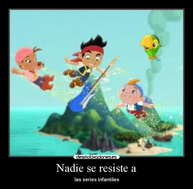 Nadie se resiste a - las series infantiles