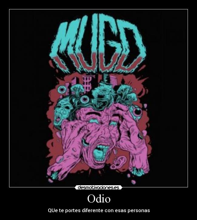 Odio - QUe te portes diferente con esas personas