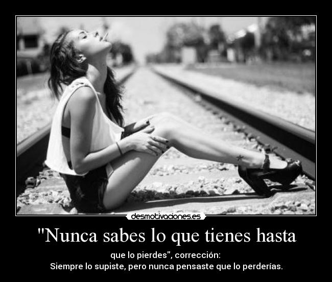 Nunca sabes lo que tienes hasta -